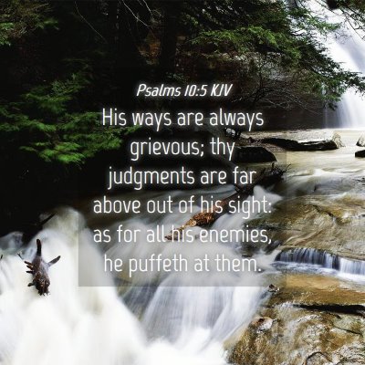 Picture 04 - Psalms 10:5 KJV - His ways are always grievous; thy judgments are - Bible Verse Picture