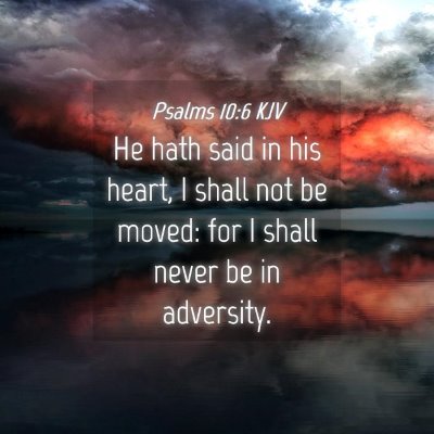 Picture 04 - Psalms 10:6 KJV - He hath said in his heart, I shall not be moved: - Bible Verse Picture