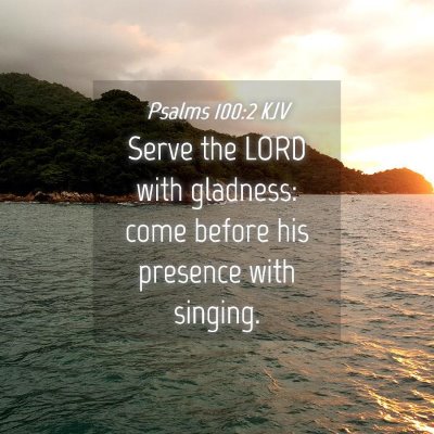 Picture 04 - Psalms 100:2 KJV - Serve the LORD with gladness: come before his - Bible Verse Picture