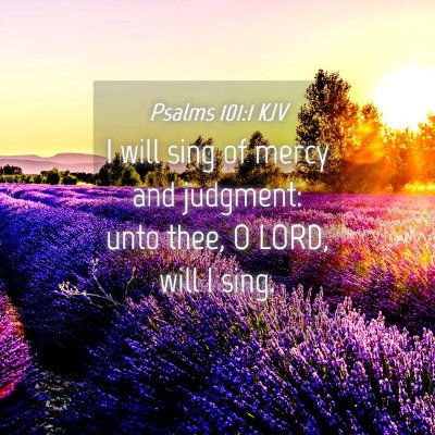 Picture 04 - Psalms 101:1 KJV - I will sing of mercy and judgment: unto thee, O - Bible Verse Picture