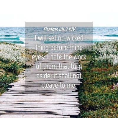 Picture 04 - Psalms 101:3 KJV - I will set no wicked thing before mine eyes: I - Bible Verse Picture