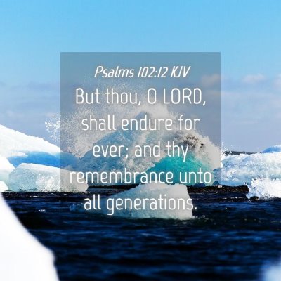 Picture 04 - Psalms 102:12 KJV - But thou, O LORD, shall endure for ever; and thy - Bible Verse Picture