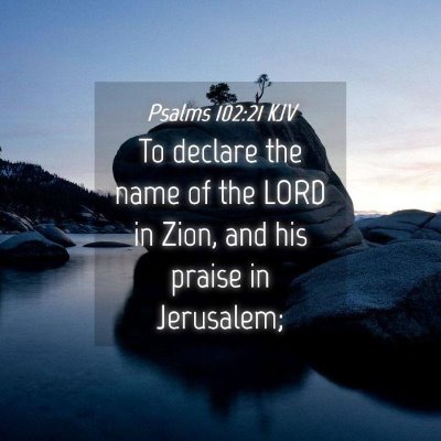 Picture 04 - Psalms 102:21 KJV - To declare the name of the LORD in Zion, and his - Bible Verse Picture