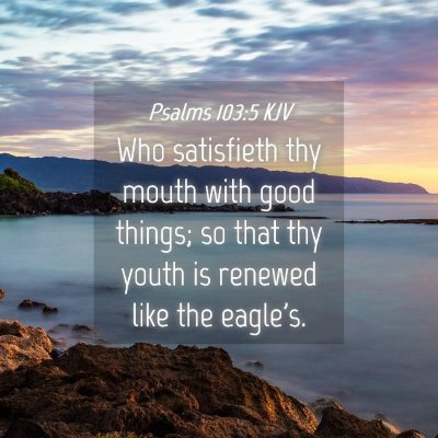 Picture 04 - Psalms 103:5 KJV - Who satisfieth thy mouth with good things; so - Bible Verse Picture