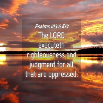 Picture 04 - Psalms 103:6 KJV - The LORD executeth righteousness and judgment for - Bible Verse Picture
