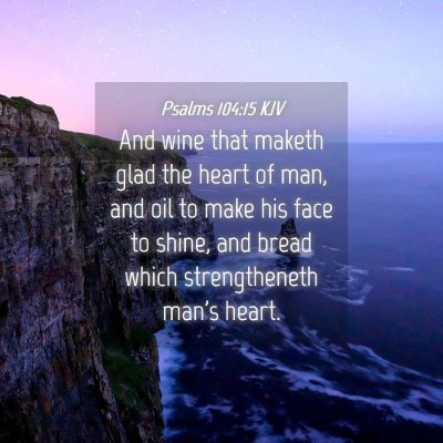 Picture 04 - Psalms 104:15 KJV - And wine that maketh glad the heart of man, and - Bible Verse Picture