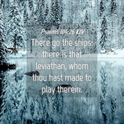 Picture 04 - Psalms 104:26 KJV - There go the ships: there is that leviathan, whom - Bible Verse Picture