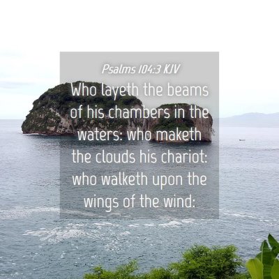 Picture 04 - Psalms 104:3 KJV - Who layeth the beams of his chambers in the - Bible Verse Picture