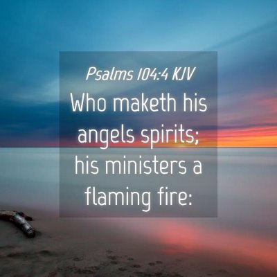 Picture 04 - Psalms 104:4 KJV - Who maketh his angels spirits; his ministers a - Bible Verse Picture