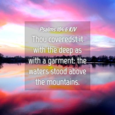 Picture 04 - Psalms 104:6 KJV - Thou coveredst it with the deep as with a - Bible Verse Picture