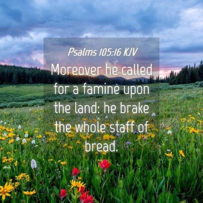 Picture 04 - Psalms 105:16 KJV - Moreover he called for a famine upon the land: he - Bible Verse Picture