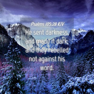 Picture 04 - Psalms 105:28 KJV - He sent darkness, and made it dark; and they - Bible Verse Picture