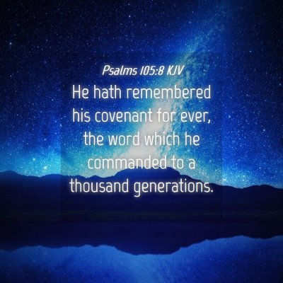 Picture 04 - Psalms 105:8 KJV - He hath remembered his covenant for ever, the - Bible Verse Picture