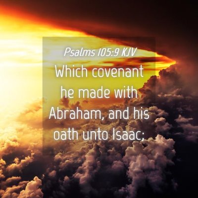Picture 04 - Psalms 105:9 KJV - Which covenant he made with Abraham, and his oath - Bible Verse Picture