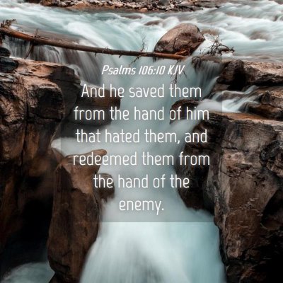 Picture 04 - Psalms 106:10 KJV - And he saved them from the hand of him that hated - Bible Verse Picture