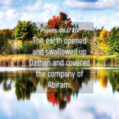 Picture 04 - Psalms 106:17 KJV - The earth opened and swallowed up Dathan and - Bible Verse Picture