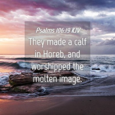 Picture 04 - Psalms 106:19 KJV - They made a calf in Horeb, and worshipped the - Bible Verse Picture