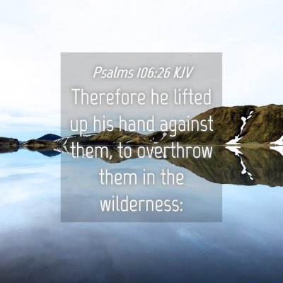Picture 04 - Psalms 106:26 KJV - Therefore he lifted up his hand against them, to - Bible Verse Picture