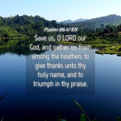 Picture 04 - Psalms 106:47 KJV - Save us, O LORD our God, and gather us from among - Bible Verse Picture