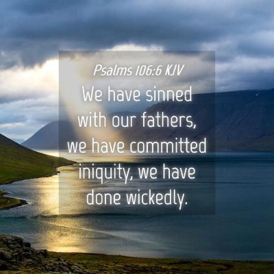 Picture 04 - Psalms 106:6 KJV - We have sinned with our fathers, we have - Bible Verse Picture