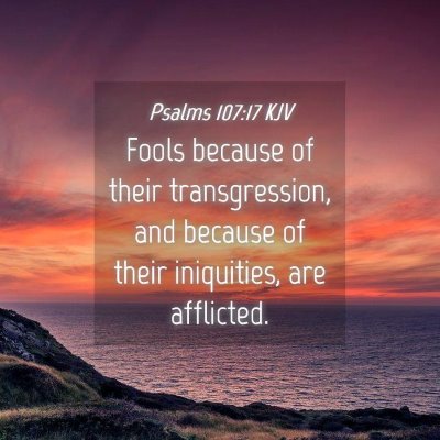 Picture 04 - Psalms 107:17 KJV - Fools because of their transgression, and because - Bible Verse Picture