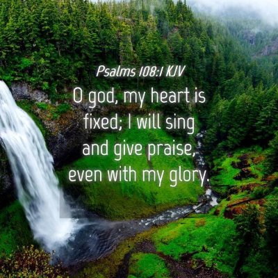 Picture 04 - Psalms 108:1 KJV - O god, my heart is fixed; I will sing and give - Bible Verse Picture