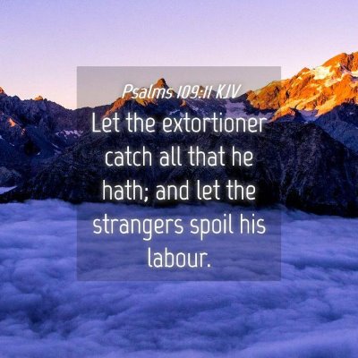 Picture 04 - Psalms 109:11 KJV - Let the extortioner catch all that he hath; and - Bible Verse Picture