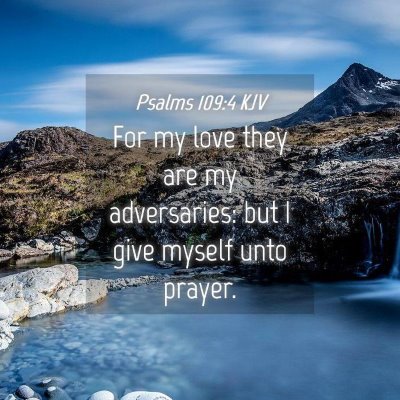 Picture 04 - Psalms 109:4 KJV - For my love they are my adversaries: but I give - Bible Verse Picture