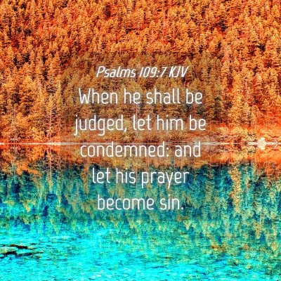 Picture 04 - Psalms 109:7 KJV - When he shall be judged, let him be condemned: - Bible Verse Picture