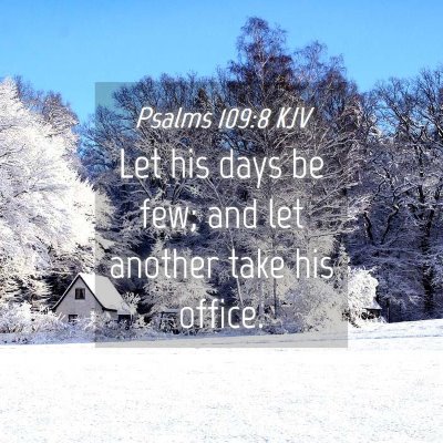 Picture 04 - Psalms 109:8 KJV - Let his days be few; and let another take his - Bible Verse Picture