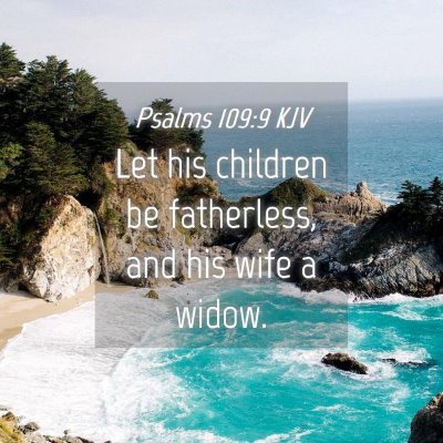 Picture 04 - Psalms 109:9 KJV - Let his children be fatherless, and his wife a - Bible Verse Picture