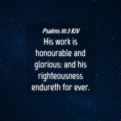 Picture 04 - Psalms 111:3 KJV - His work is honourable and glorious: and his - Bible Verse Picture