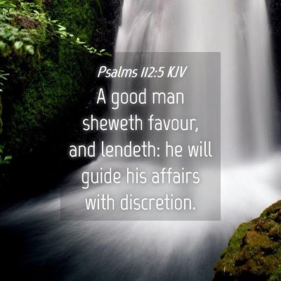Picture 04 - Psalms 112:5 KJV - A good man sheweth favour, and lendeth: he will - Bible Verse Picture