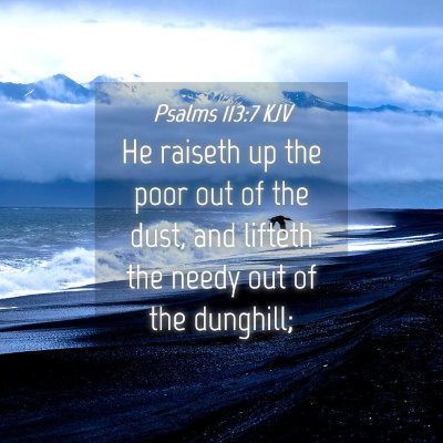 Picture 04 - Psalms 113:7 KJV - He raiseth up the poor out of the dust, and - Bible Verse Picture