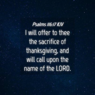 Picture 04 - Psalms 116:17 KJV - I will offer to thee the sacrifice of - Bible Verse Picture