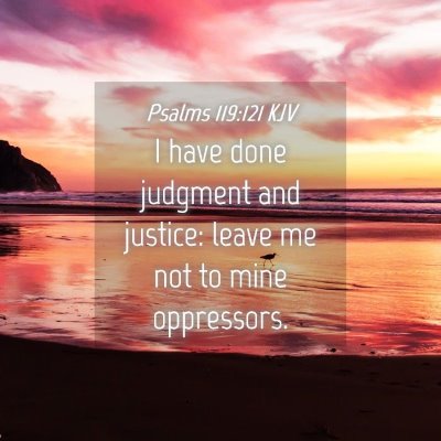 Picture 04 - Psalms 119:121 KJV - I have done judgment and justice: leave me not to - Bible Verse Picture