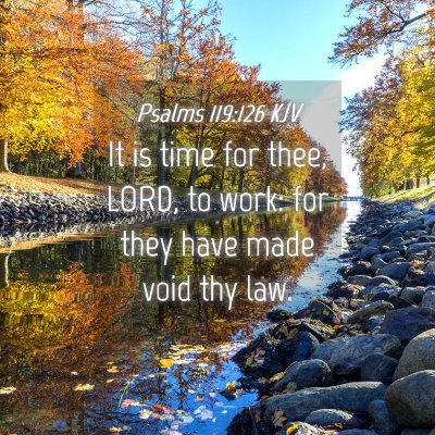 Picture 04 - Psalms 119:126 KJV - It is time for thee, LORD, to work: for they have - Bible Verse Picture