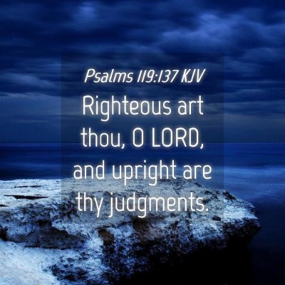 Picture 04 - Psalms 119:137 KJV - Righteous art thou, O LORD, and upright are thy - Bible Verse Picture
