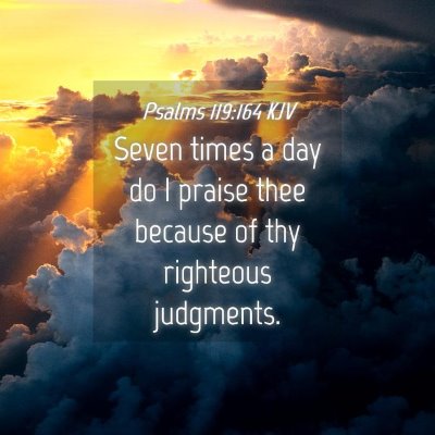 Picture 04 - Psalms 119:164 KJV - Seven times a day do I praise thee because of thy - Bible Verse Picture