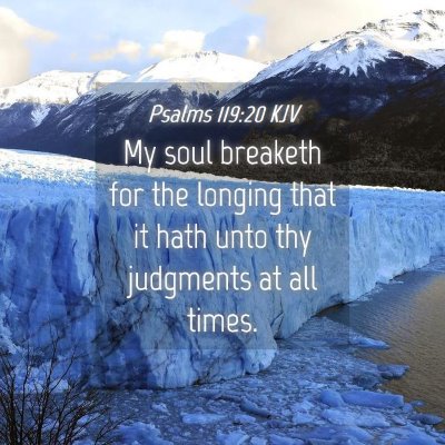 Picture 04 - Psalms 119:20 KJV - My soul breaketh for the longing that it hath - Bible Verse Picture