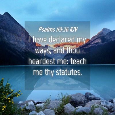 Picture 04 - Psalms 119:26 KJV - I have declared my ways, and thou heardest me: - Bible Verse Picture