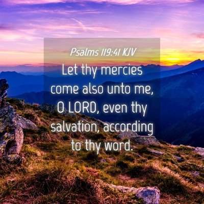 Picture 04 - Psalms 119:41 KJV - Let thy mercies come also unto me, O LORD, even - Bible Verse Picture