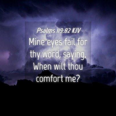 Picture 04 - Psalms 119:82 KJV - Mine eyes fail for thy word, saying, When wilt - Bible Verse Picture