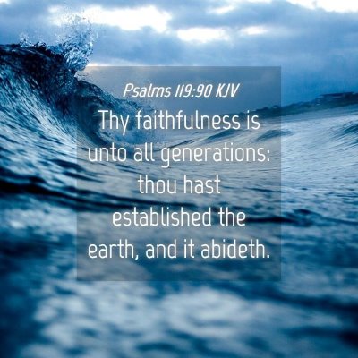 Picture 04 - Psalms 119:90 KJV - Thy faithfulness is unto all generations: thou - Bible Verse Picture