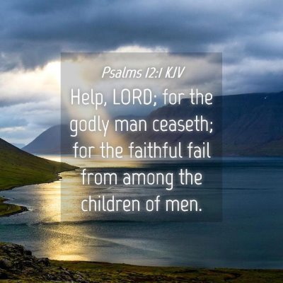 Picture 04 - Psalms 12:1 KJV - Help, LORD; for the godly man ceaseth; for the - Bible Verse Picture