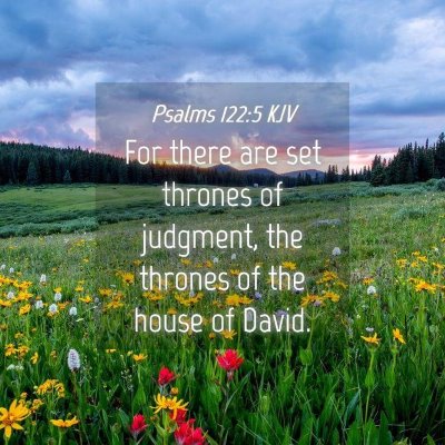 Picture 04 - Psalms 122:5 KJV - For there are set thrones of judgment, the - Bible Verse Picture