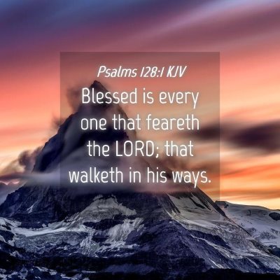 Picture 04 - Psalms 128:1 KJV - Blessed is every one that feareth the LORD; that - Bible Verse Picture