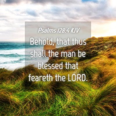 Picture 04 - Psalms 128:4 KJV - Behold, that thus shall the man be blessed that - Bible Verse Picture