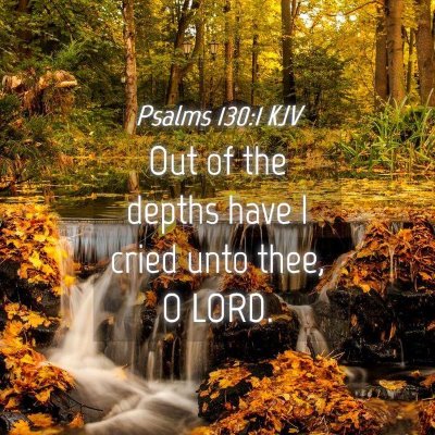 Picture 04 - Psalms 130:1 KJV - Out of the depths have I cried unto thee, O - Bible Verse Picture