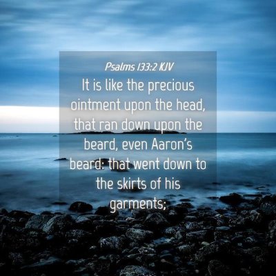 Picture 04 - Psalms 133:2 KJV - It is like the precious ointment upon the head, - Bible Verse Picture